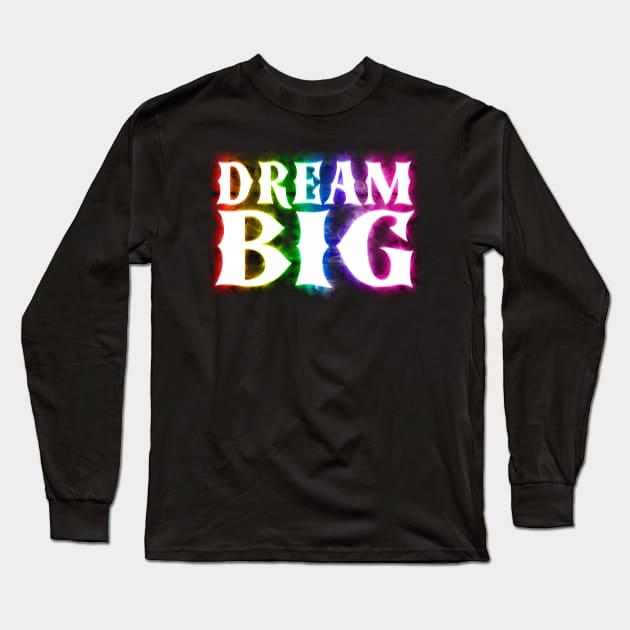 Dream Big Long Sleeve T-Shirt by Shawnsonart